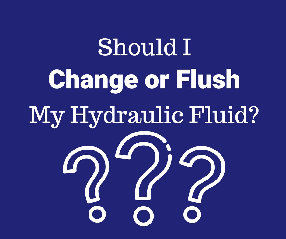 Should I Change or Flush My Hydraulic Fluid?